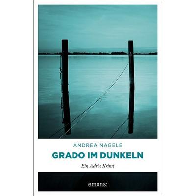 Grado im Dunkeln, Taschenbuch von Andrea Nagele, Emons Verlag, 978-3-7408-0068-0