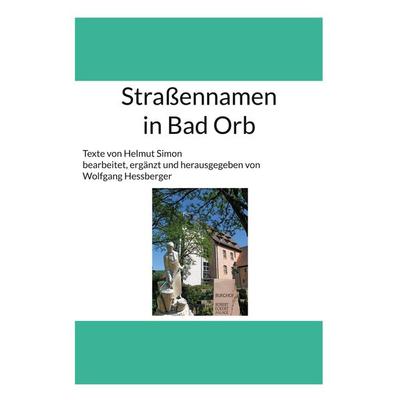 Straßennamen in Bad Orb, Taschenbuch von , Eigenverlag, 978-3-00-075531-6