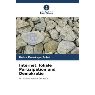 Internet, lokale Partizipation und Demokratie, Taschenbuch von Rabia Karakaya Polat, Verlag Unser Wissen, 978-620-3-31079-5