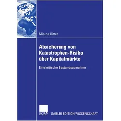 Absicherung von Katastrophen-Risiko über Kapitalmärkte, Fachbücher von Mischa Ritter