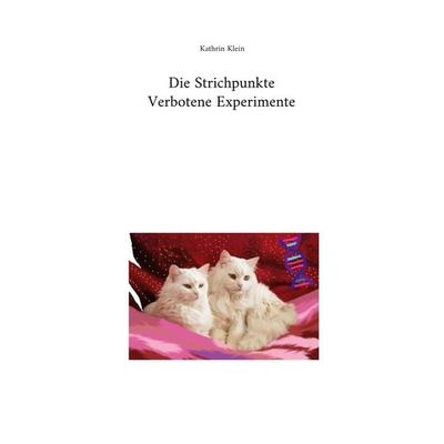 Die Strichpunkte Verbotene Experimente, Taschenbuch von Kathrin Klein, BoD – Books on Demand, 978-3-7568-8724-8