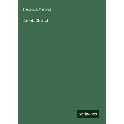 Jacob Ehrlich, Gebundene Ausgabe von Frederick Marryat, Antigonos Verlag, 978-3-566-11391-9