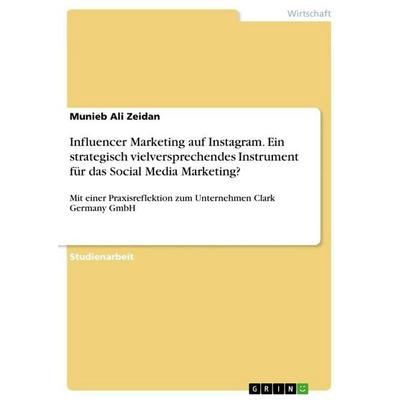 Influencer Marketing auf Instagram. Ein strategisch vielversprechendes Instrument für das Social Media Marketing?, Taschenbuch von Munieb Ali Zeidan,