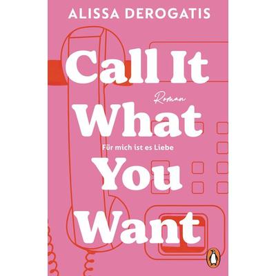 Call it what you want - Für mich ist es Liebe, Taschenbuch von Alissa DeRogatis, Penguin
