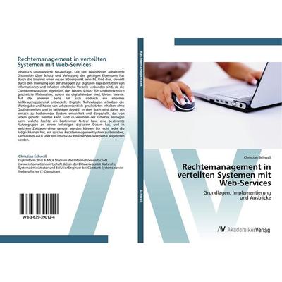 Rechtemanagement in verteilten Systemen mit Web-Services, Taschenbuch von Christian Schwall, AV Akademikerverlag, 978-3-639-39012-4