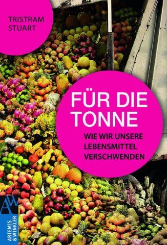 Tristram Stuart - Für die Tonne: Wie wir unsere Lebensmittel verschwenden - Preis vom 18.10.2026 15:28:09 h