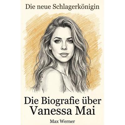 Die Biografie über Vanessa Mai, Taschenbuch von Max Werner, Elian, 978-3-696-40152-8