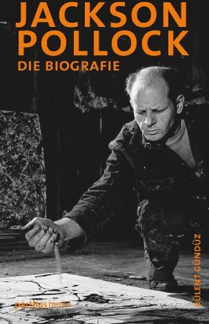 Bülent Gündüz - Jackson Pollock: Die Biografie: Die Biographie - Preis vom 09.10.2026 07:28:09 h