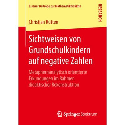 Sichtweisen von Grundschulkindern auf negative Zahlen, Taschenbuch von Christian Rütten, Springer Fachmedien Wiesbaden GmbH, 978-3-658-14195-0