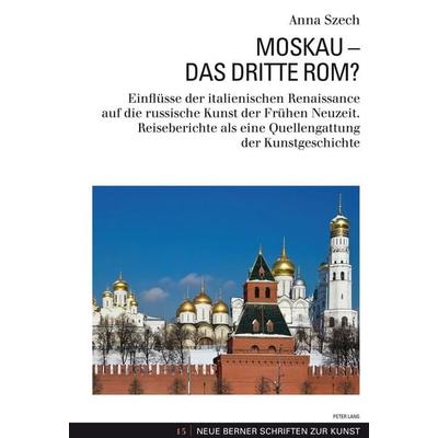 Moskau – Das Dritte Rom?, Taschenbuch von Anna Szech, Peter Lang Group AG, International Academic Publishers, 978-3-0343-1677-4