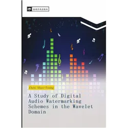 A Study of Digital Audio Watermarking Schemes in the Wavelet Domain, Ratgeber von Shuo-Tsung Chen