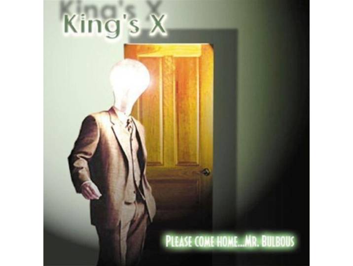 King's X - Please Come Home....Mr. Bulbou