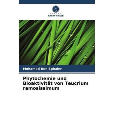 Phytochemie und Bioaktivität von Teucrium ramosissimum, Taschenbuch von Mohamed Ben Sghaier,Tahani Louhich, Verlag Unser Wissen, 978-620-5-91210-2