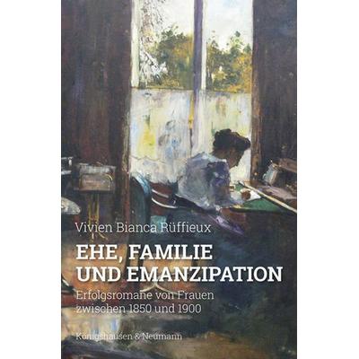 Ehe, Familie und Emanzipation, Taschenbuch von Vivien Bianca Rüffieux, Königshausen u. Neumann, 978-3-8260-7886-6