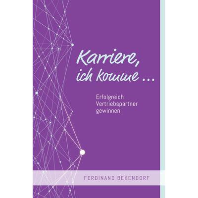 Karriere, ich komme…, Gebundene Ausgabe von Ferdinand Bekendorf, Svensche Verlag, 978-3-949932-14-4