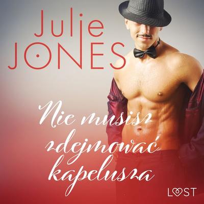 Nie musisz zdejmować kapelusza - opowiadanie erotyczne - Julie Jones, Audio, 9788726521443
