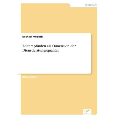 Zeitempfinden als Dimension der Dienstleistungsqualität, Taschenbuch von Michael Möglich, GRIN, 978-3-8386-1896-8