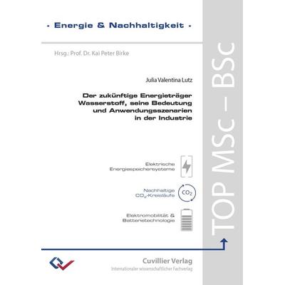 Der zukünftige Energieträger Wasserstoff, seine Bedeutung und Anwendungsszenarien in der Industrie, Taschenbuch von Julia Valentina Lutz, Cuvillier