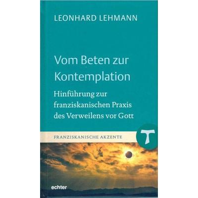 Vom Beten zur Kontemplation, Gebundene Ausgabe von Leonhard Lehmann, Echter, 978-3-429-05323-9