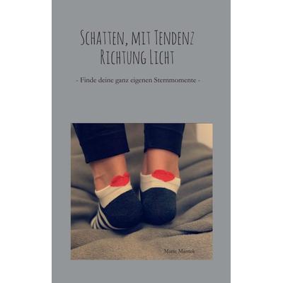 Schatten, mit Tendenz Richtung Licht, Taschenbuch von Marie Mantek, Tredition, 978-3-347-05159-1