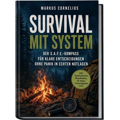 Survival mit System: Der S.A.F.E.-Kompass für klare Entscheidungen ohne Panik in echten Notlagen - inkl. Taschenkarte, Checklisten,