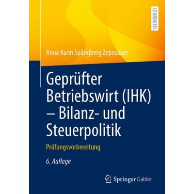 Geprüfter Betriebswirt (IHK) - Bilanz- und Steuerpolitik, Taschenbuch von Anna Karin Spångberg Zepezauer, Springer Fachmedien Wiesbaden GmbH,