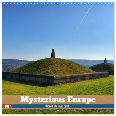 Mysterious Europe - Sacred sites and tombs (Wall Calendar 2027 12 × 12 Inch) CALVENDO 12 Month Wall Calendar
