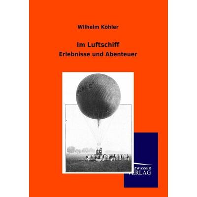 Im Luftschiff, Taschenbuch von Wilhelm Köhler, Salzwasser, 978-3-86444-856-0