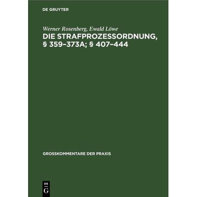 Die Strafprozeßordnung, § 359–373a; § 407–444, Gebundene Ausgabe von Werner Rosenberg,Ewald Löwe, De Gruyter, 978-3-11-262317-6