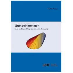 Grundeinkommen: Idee und Vorschläge zu seiner Realisierung, Fachbücher von André Presse