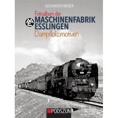 Fotoalbum der Maschinenfabrik Esslingen: Dampflokomotiven, Gebundene Ausgabe von Alexander Weber, Podszun, 978-3-7516-1032-2