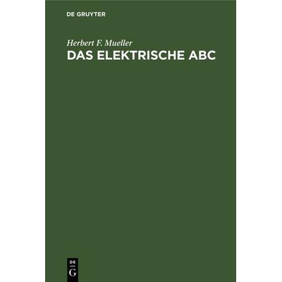 Das elektrische ABC, Gebundene Ausgabe von Herbert F. Mueller, De Gruyter, 978-3-11-125968-0