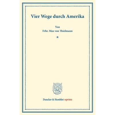 Vier Wege durch Amerika., Taschenbuch von Frhr. Max Thielmann, Duncker & Humblot, 978-3-428-17527-7