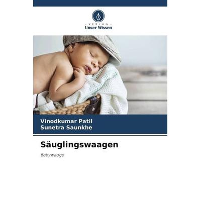 Säuglingswaagen, Taschenbuch von Vinodkumar Patil,Sunetra Saunkhe, Verlag Unser Wissen, 978-620-4-81522-0