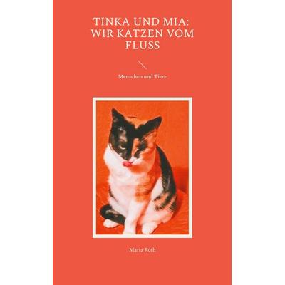 Tinka und Mia: Wir Katzen vom Fluss, Taschenbuch von Maria Roth, BoD – Books on Demand, 978-3-7568-8346-2