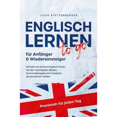 Englisch lernen to Go für Anfänger & Wiedereinsteiger, Taschenbuch von Luisa Stettenberger, Bookmundo Direct, 978-94-036-7349-3