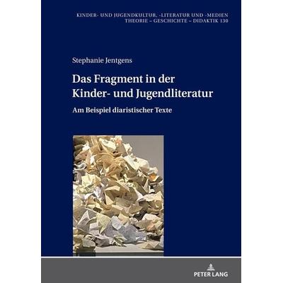 Das Fragment in der Kinder- und Jugendliteratur, Gebundene Ausgabe von Stephanie Jentgens, Peter Lang GmbH, Internationaler Verlag der Wissenschaften,