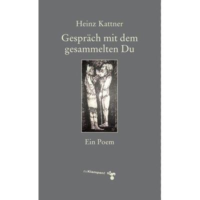 Gespräch mit dem gesammelten Du, Gebundene Ausgabe von Heinz Kattner, Zu Klampen Verlag, 978-3-9873702-4-3
