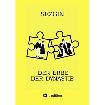 Der Erbe der Dynastie, Taschenbuch von Sezgin Ismailov, Tredition, 978-3-384-14163-7