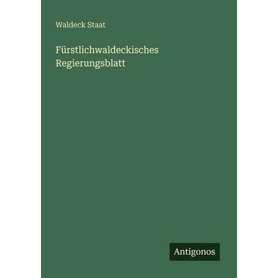 Fürstlichwaldeckisches Regierungsblatt, Taschenbuch von Waldeck Staat, Antigonos Verlag, 978-3-388-47318-5