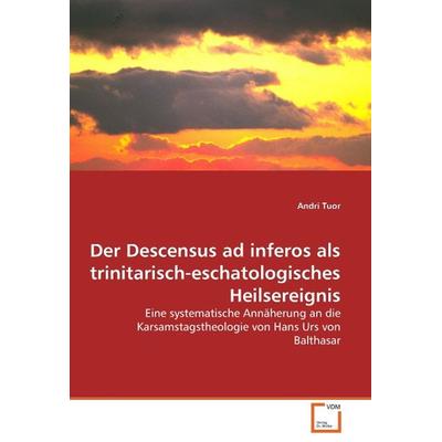 Tuor, A: Der Descensus ad inferos als trinitarisch-eschatolo, Taschenbuch von Andri Tuor, VDM, 978-3-639-04919-0