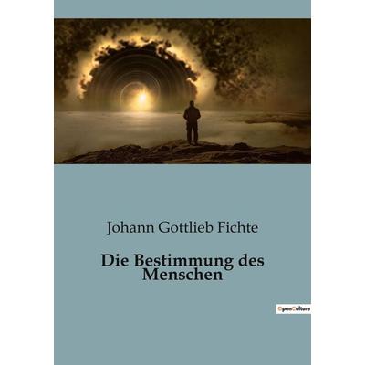 Die Bestimmung des Menschen, Taschenbuch von Johann Gottlieb Fichte, BoD - Books on Demand, 979-10-419-4602-0