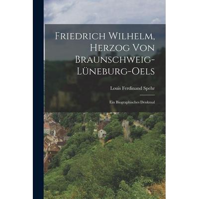Friedrich Wilhelm, Herzog von Braunschweig-Lüneburg-oels, Taschenbuch von Louis Ferdinand Spehr, Legare Street Press, 978-1-01-819631-2