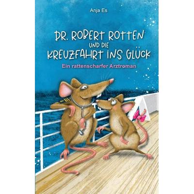 Dr. Robert Rotten und die Kreuzfahrt ins Glück, Gebundene Ausgabe von Anja Es, Tredition, 978-3-347-58542-3