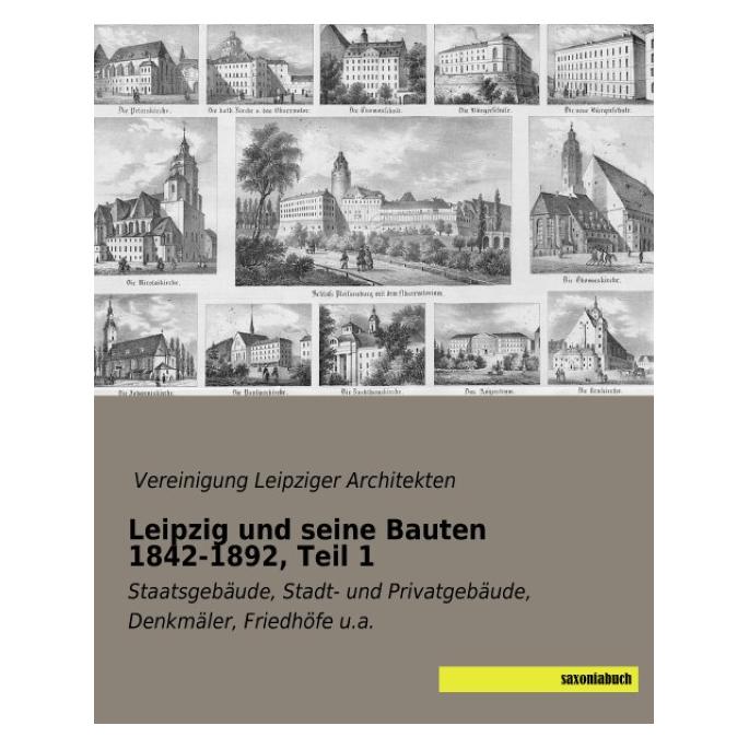 Saxoniabuch.De Leipzig und seine Bauten 1842-1892, Teil 1 (Deutsch, Softcover) (55550527)