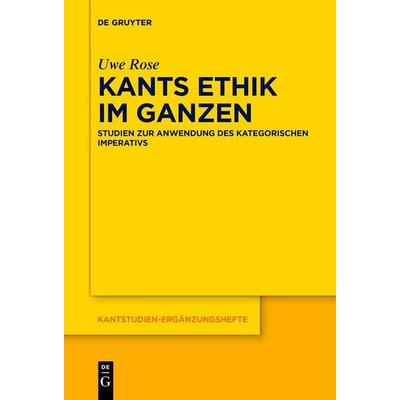 Kants Ethik im Ganzen, Taschenbuch von Uwe Rose, De Gruyter, 978-3-11-127076-0