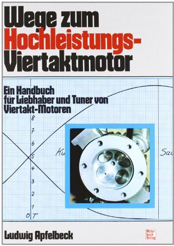 Ludwig Apfelbeck - Wege zum Hochleistungs-Viertaktmotor: Ein Handbuch für Liebhaber und Tuner von Viertakt-Motoren - Preis vom 09.10.2026 07:28:09 h