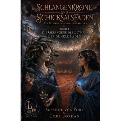 Schlangenkrone & Schicksalsfaden / Schlangenkrone und Schicksalsfaden - Ein Mythos zwischen zwei Welten - Buch 1 - Die Gefangene des Olymps - Der