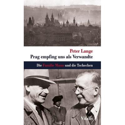 Prag empfing uns als Verwandte, Gebundene Ausgabe von Peter Lange, Vitalis, 978-3-89919-703-7