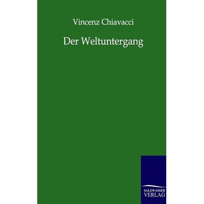 Der Weltuntergang, Taschenbuch von Vincenz Chiavacci, Salzwasser, 978-3-86444-468-5